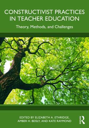 Constructivist Practices in Teacher Education: Theory, Methods, and Challenges de Elizabeth A. Ethridge