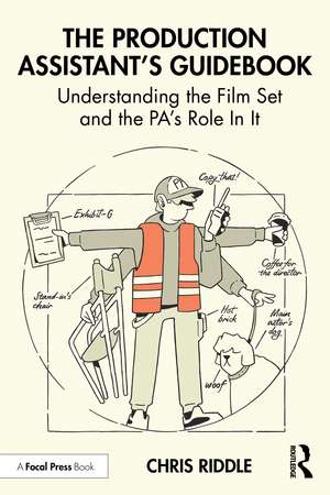 The Production Assistant’s Guidebook: Understanding the Film Set and the PA’s Role In It de Chris Riddle