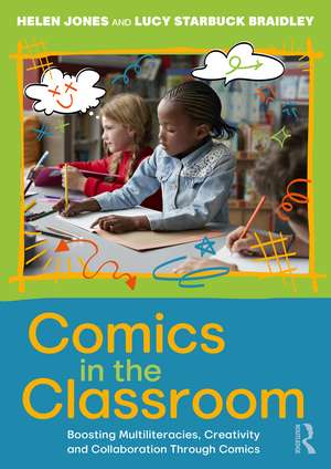 Comics in the Classroom: Boosting Multiliteracies, Creativity and Collaboration Through Comics de Helen Jones
