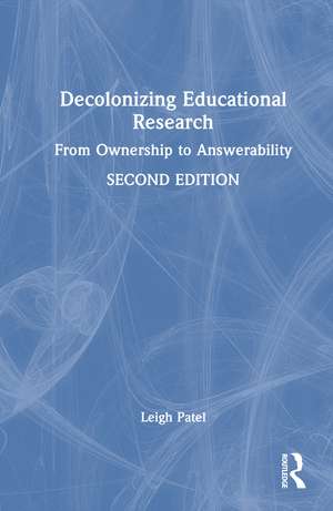 Decolonizing Educational Research: From Ownership to Answerability de Leigh Patel