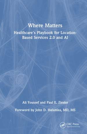 Where Matters: Healthcare's Playbook for Location-Based Services 2.0 and AI de Ali Youssef