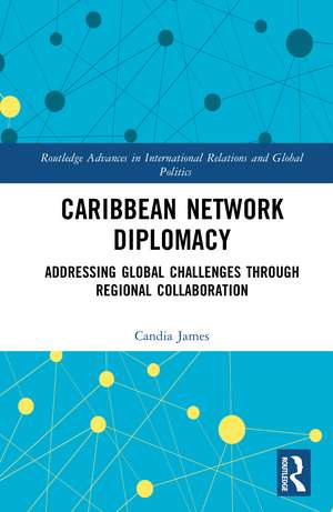 Caribbean Network Diplomacy: Addressing Global Challenges through Regional Collaboration de Candia James