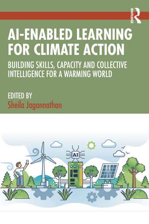AI-Enabled Learning for Climate Action: Building Skills, Capacity and Collective Intelligence for a Warming World de Sheila Jagannathan