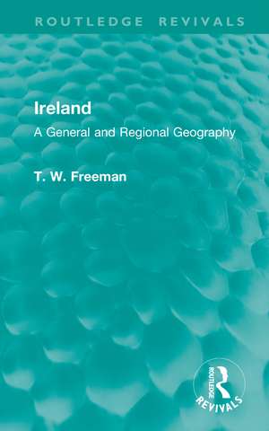 Ireland: A General and Regional Geography de T. W. Freeman