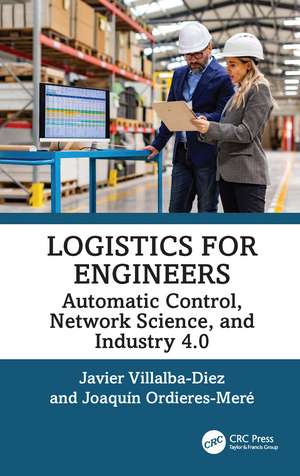 Logistics for Engineers: Automatic Control, Network Science, and Industry 4.0 de Javier Villalba-Diez