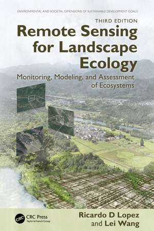 Remote Sensing for Landscape Ecology: Monitoring, Modeling, and Assessment of Ecosystems de Ricardo D. Lopez