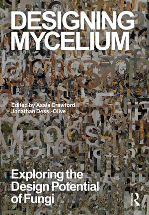 Designing Mycelium: Exploring the Design Potential of Fungi de Assia Crawford