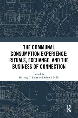 The Communal Consumption Experience: Ritual, Exchange and the Business of Connection de Brittney C. Bauer