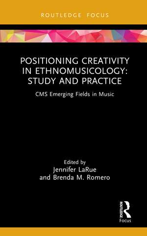 Positioning Creativity in Ethnomusicology: Study and Practice de Jennifer LaRue