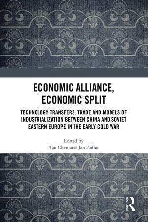 Economic Alliance, Economic Split: Technology Transfers, Trade and Models of Industrialization between China and Soviet Eastern Europe in the Early Cold War de Tao Chen