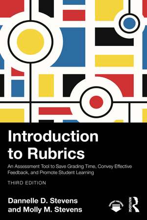 Introduction to Rubrics: An Assessment Tool to Save Grading Time, Convey Effective Feedback, and Promote Student Learning de Dannelle D. Stevens
