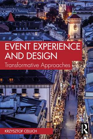 Event Experience and Design: Transformative Approaches de Krzysztof Celuch