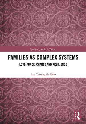 Families as Complex Systems: Love-Force, Change and Resilience de Ana Teixeira de Melo
