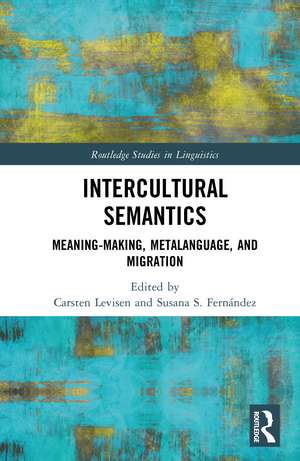 Intercultural Semantics: Meaning-Making, Metalanguage, and Migration de Carsten Levisen