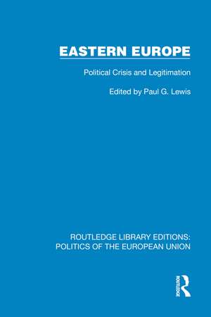 Eastern Europe: Political Crisis and Legitimation de Paul G. Lewis