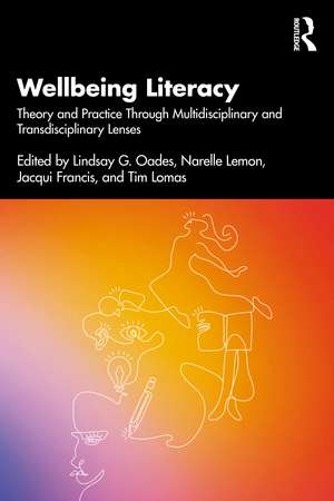 Wellbeing Literacy: Theory and Practice Through Multidisciplinary and Transdisciplinary Lenses de Lindsay G. Oades