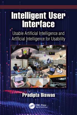 Intelligent User Interface: Usable Artificial Intelligence and Artificial Intelligence for Usability de Pradipta Biswas