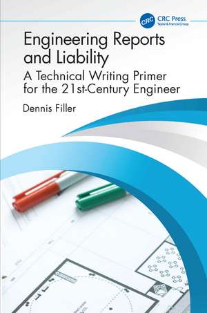 Engineering Reports and Liability: A Technical Writing Primer for the 21st-Century Engineer de Dennis Filler