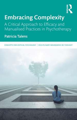 Embracing Complexity: A Critical Approach to Efficacy and Manualised Practices in Psychotherapy de Patricia Talens