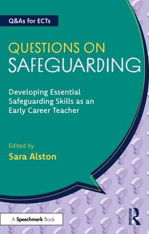 Questions on Safeguarding: Developing Essential Safeguarding Skills as an Early Career Teacher de Sara Alston