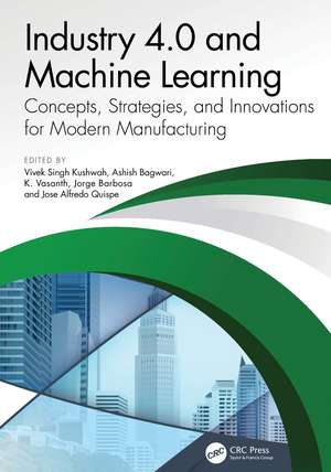 Industry 4.0 and Machine Learning: Concepts, Strategies, and Innovations for Modern Manufacturing de Vivek Singh Kushwah