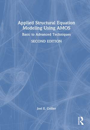 Applied Structural Equation Modeling Using AMOS: Basic to Advanced Techniques de Joel E. Collier