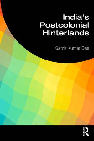 India's Postcolonial Hinterlands de Samir Kumar Das