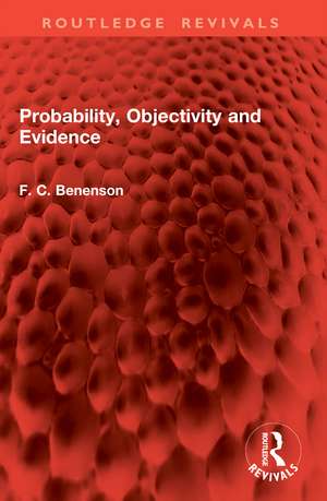 Probability, Objectivity and Evidence de F. C. Benenson