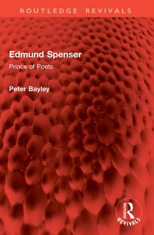 Edmund Spenser: Prince of Poets de Peter Bayley
