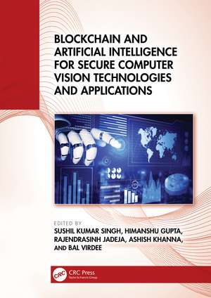 Blockchain and Artificial Intelligence for Secure Computer Vision Technologies and Applications de Sushil Kumar Singh