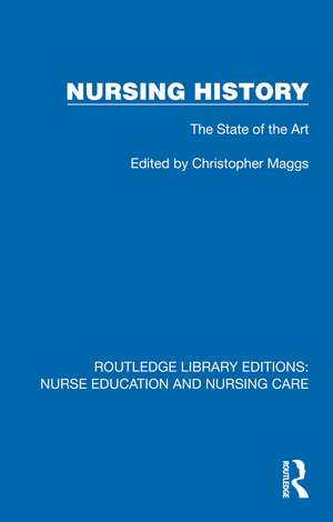 Nursing History: The State of the Art de Christopher J. Maggs