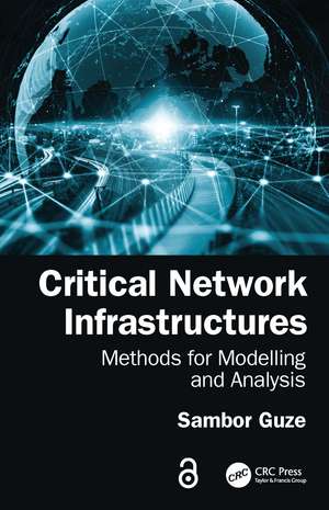 Critical Network Infrastructures: Methods for Modelling and Analysis de Sambor Guze