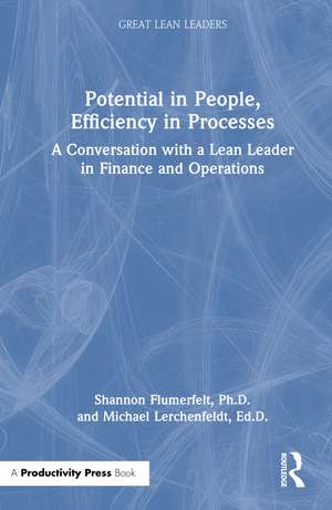 Potential in People, Efficiency in Processes: A Conversation with a Lean Leader in Finance and Operations de Shannon Flumerfelt, PhD