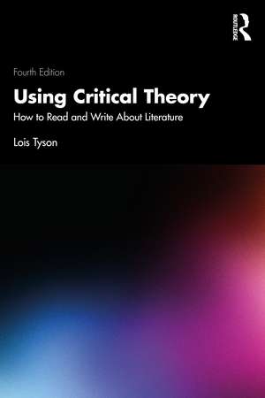 Using Critical Theory: How to Read and Write About Literature de Lois Tyson