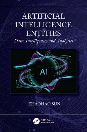 Artificial Intelligence Entities: Data, Intelligences and Analytics de Zhaohao Sun