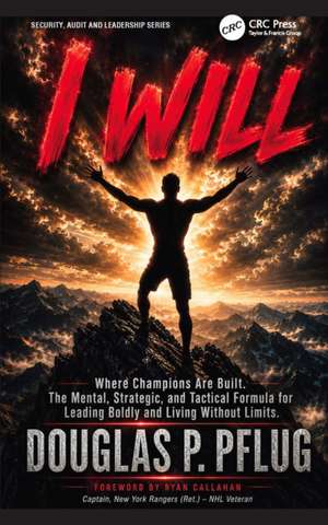 I WILL: Where Champions Are Built: The Mental, Strategic, and Tactical Formula for Leading Boldly and Living Without Limits de Douglas P. Pflug