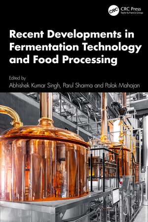 Recent Developments in Fermentation Technology and Food Processing de Abhishek Kumar Singh