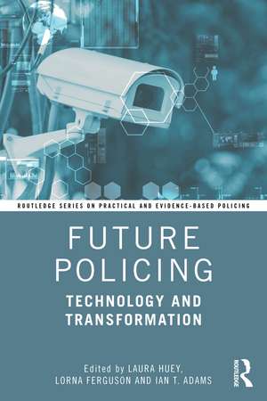 Future Policing: Technology and Transformation de Laura Huey