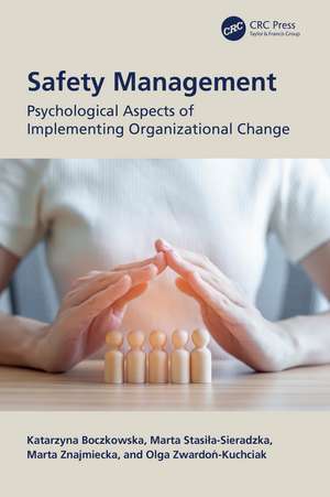 Safety Management: Psychological Aspects of Implementing Organizational Change de Katarzyna Boczkowska