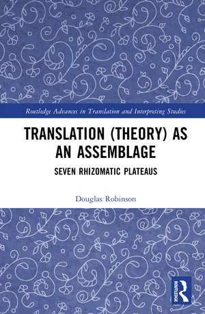 Translation (Theory) as an Assemblage: Seven Rhizomatic Plateaus de Douglas Robinson