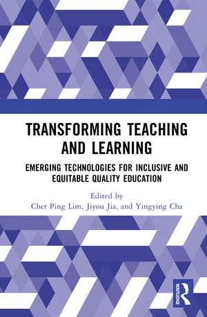 Transforming Teaching and Learning: Emerging Technologies for Inclusive and Equitable Quality Education de Cher Ping Lim