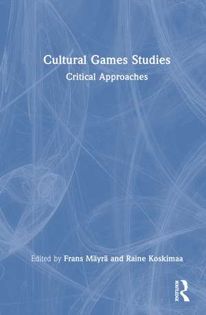 Cultural Game Studies: Critical Approaches de Frans Mäyrä