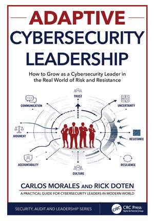Adaptive Cybersecurity Leadership: How to Grow as a Cybersecurity Leader in the Real World of Risk and Resistance de Carlos Morales