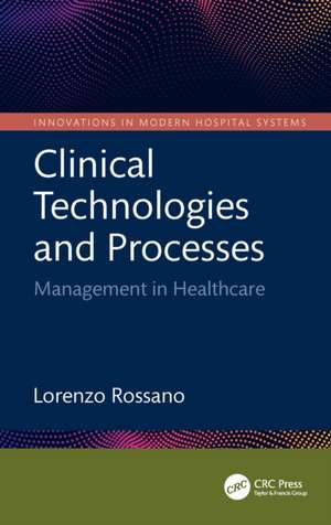 Clinical Technologies and Processes: Management in Healthcare de Lorenzo Rossano