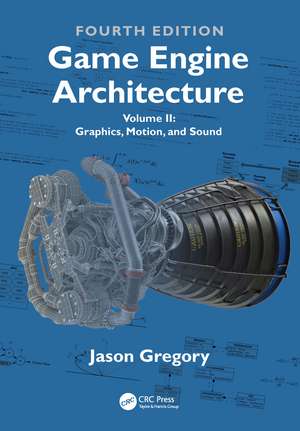 Game Engine Architecture: Volume II, Graphics, Motion, and Sound de Jason Gregory