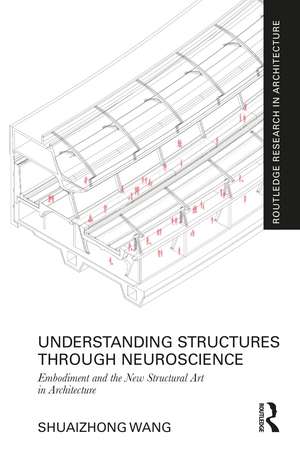 Understanding Structures through Neuroscience: Embodiment and the New Structural Art in Architecture de Shuaizhong Wang