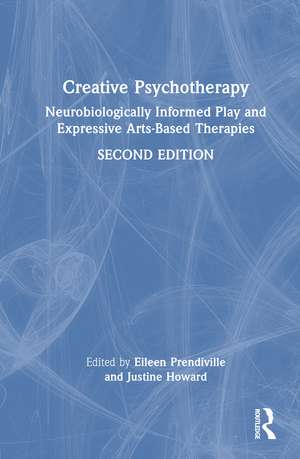 Creative Psychotherapy: Neurobiologically Informed Play and Expressive Arts-Based Therapies de Eileen Prendiville