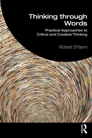 Thinking through Words: Practical Approaches to Critical and Creative Thinking de Robert DiYanni