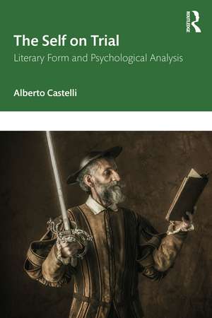 The Self on Trial: Literary Form and Psychological Analysis de Alberto Castelli