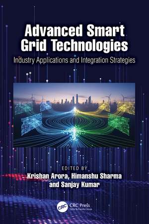 Advanced Smart Grid Technologies: Industry Applications and Integration Strategies de Krishan Arora
